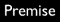 Premise